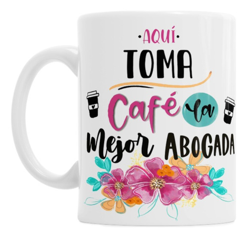 Taza De Ceramica Aqui Toma Cafe La Mejor Abogada