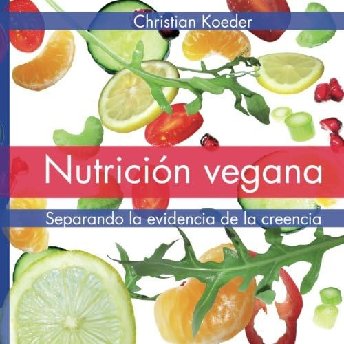 Libro: Nutrición Vegana: Separando La Evidencia De La Creenc
