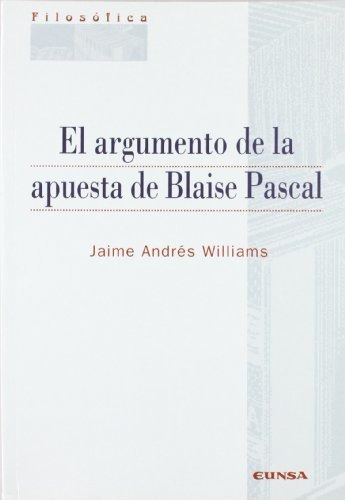 El Argumento De La Apuesta De Blaise Pascal - Eunsa - #w