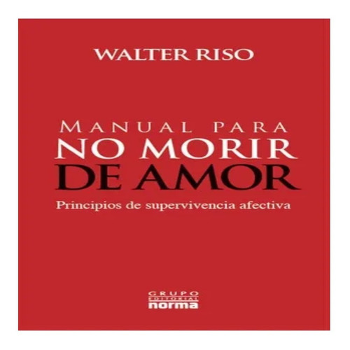Manual Para No Morir De Amor - Walter Riso - Editorial Norma
