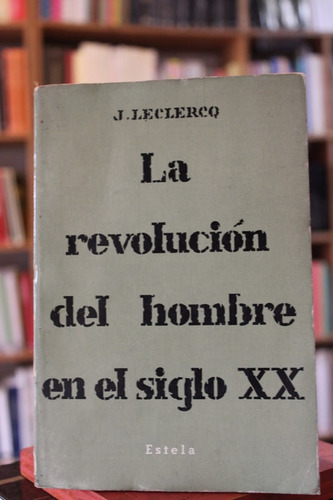 La Revolución Del Hombre En El Siglo Xx - Jacques Leclercq