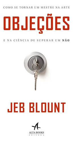 Objeções: Como Se Tornar Um Mestre Na Arte E Na Ciência De Superar Um Não, De Blount, Jeb. Starling Alta Editora E Consultoria  Eireli,wiley, Capa Mole Em Português, 2019