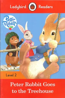 Peter Rabbit: Goes To The Treehouse - Ladybird Reader 2 Kel