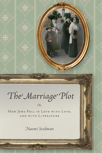 The Marriage Plot: Or, How Jews Fell In Love With Love, And With Literature, De Seidman, Naomi. Editorial Stanford Univ Pr, Tapa Dura En Inglés