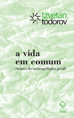 A vida em comum: Ensaio de antropologia geral, de Todorov, Tzvetan. Fundação Editora da Unesp, capa mole em português, 2014