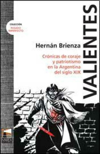 Valientes (colección Pasado Imperfecto) - Hernán Brienza