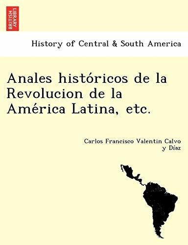 Anales Histo Ricos De La Revolucion De La Ame Rica Latina, E