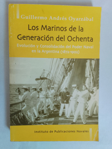 Oyarzábal Guillermo A Los Marinos De La Generación Del 80