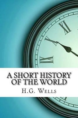 A Short History Of The World - H G Wells