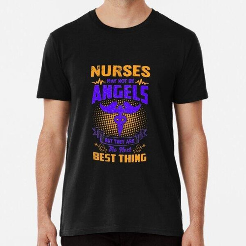 Remera Nurses May Not Be Angels But They Are The Next Best T