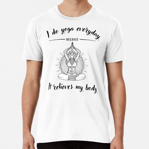 Remera Hago Yoga Todos Los Días Porque Alivia Mi Cuerpo - Yo