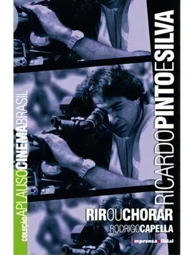 Ricardo Pinto E Silva: Rir Ou Chorar - 1ªed.(2007), De Rodrigo Capella. Editora Imprensa Oficial - Sp (imesp), Capa Mole, Edição 1 Em Português, 2007