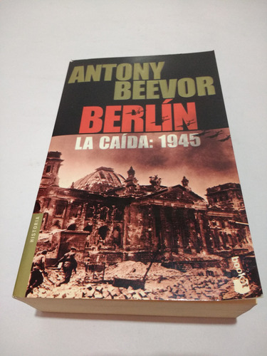 Berlín La Caida: 1945 Anthony Beevor - Booket
