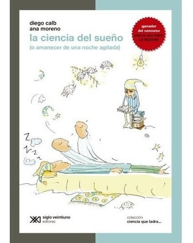 La Ciencia Del Sueno - Diego Calb / Ana Moreno, De Diego Calb / Ana Moreno. Editorial Siglo Xxi Editores Argentina En Español