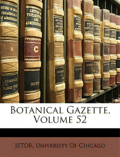 Botanical Gazette, Volume 52, De University Of Chicago., Vol. 52. Editorial Nabu Pr, Tapa Blanda En Inglés