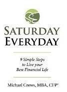 Saturday Everyday : 9 Simple Steps To Live Your Best Fina...