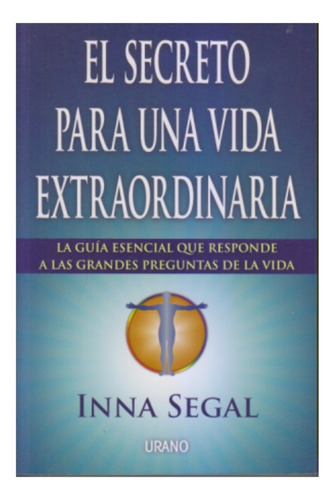 El Secreto Para Una Vida Extraordinaria. Inna Segal. 