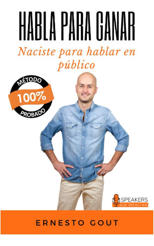 Libro: Habla Para Ganar: Naciste Para Hablar En Público