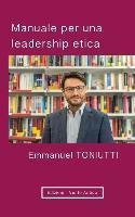 Manuale Per Una Leadership Etica : Un'altra Visione Per I...