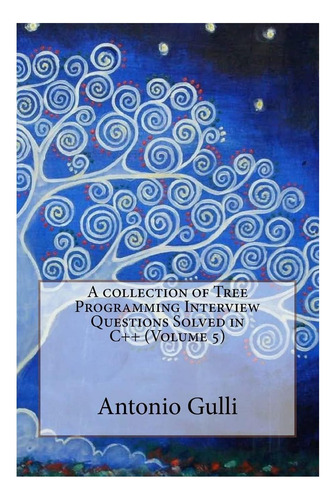 Livro: A Collection Of Tree Programming Interview Questions Solved In C++ (volume 5)