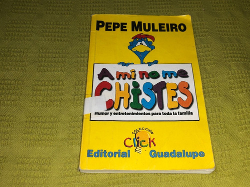 A Mí No Me Chistes - Pepe Muleiro - Guadalupe