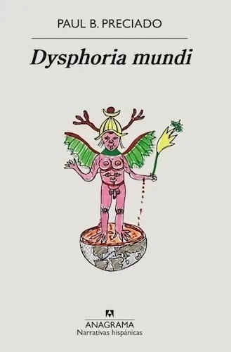 Libro Dysphoria Mundi - Paul B. Preciado - Anagrama