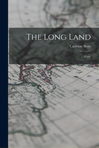 The Long Land: Chile, De Beals, Carleton 1893-. Editorial Hassell Street Pr, Tapa Blanda En Inglés