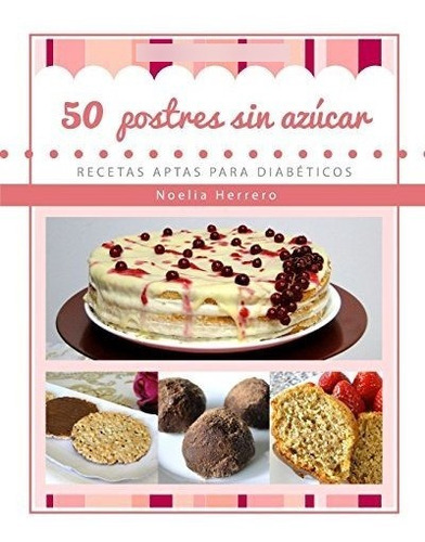 Libro : 50 Postres Sin Azucar: Recetas Aptas Para Diabeti...