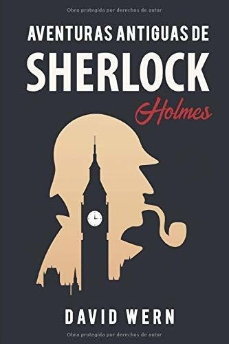 Aventuras Antiguas De Sherlock Holmes. Novela..., de Wern, Da. Editorial Independently Published en español