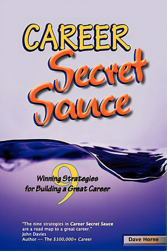 Career Secret Sauce; 9 Winning Strategies For Building A Great Career, De Horne, David James. Editorial Holtkamp And Leger, Tapa Blanda En Inglés