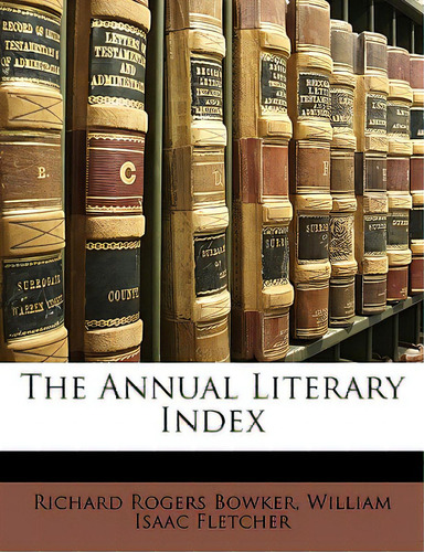 The Annual Literary Index, De Bowker, Richard Rogers. Editorial Nabu Pr, Tapa Blanda En Inglés