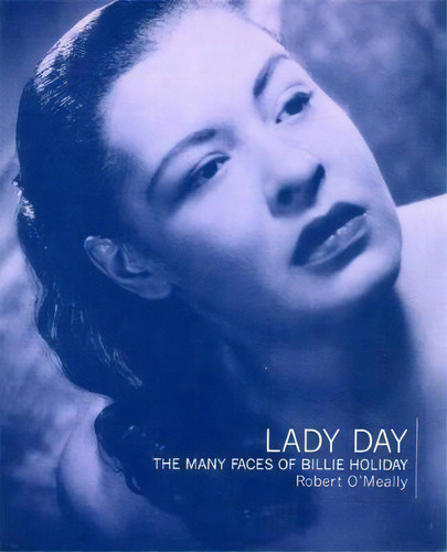 Lady Day : The Many Faces Of Billie Holiday, De Robert O'meally. Editorial Ingram Publisher Services Us, Tapa Blanda En Inglés