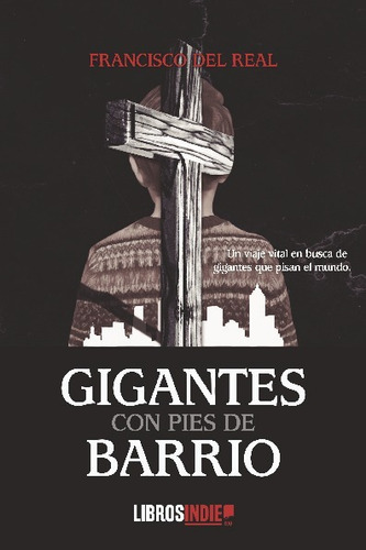 Libro Gigantes Con Pies De Barrio - Francisco Del Real