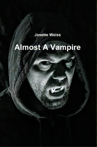 Almost A Vampire, De Josette Weiss., Vol. 1. Editorial Lulu Com, Tapa Blanda En Inglés