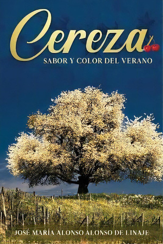 Cereza Sabor Y Color Del Verano, De Jose Maria Alonso Alonso De Linaje. Editorial Centiramo Publishing, Tapa Blanda En Español