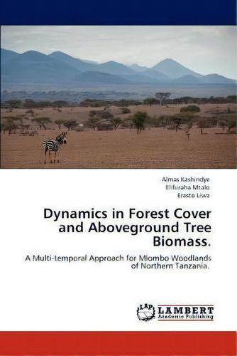 Dynamics In Forest Cover And Aboveground Tree Biomass., De Erasto Liwa. Editorial Lap Lambert Academic Publishing, Tapa Blanda En Inglés