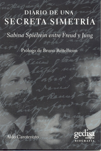 Diario de una secreta simetría.: Sabina Spielrein entre Freud y Jung, de Carotenuto, Aldo. Serie Biografías Editorial Gedisa en español, 2015