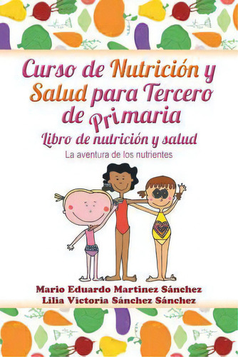 Curso De Nutriciãâãâ¯ãâãâ¿ãâãâ½n Y Salud Para Tercero De Primaria, De Lilia V Sanchez. Editorial Palibrio, Tapa Blanda En Español