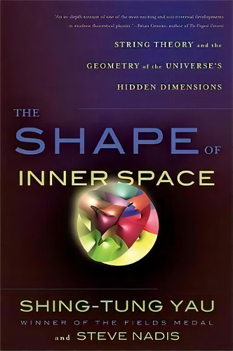 The Shape Of Inner Space : String Theory And The Geometry Of The Universe's Hidden Dimensions, De Shing-tung Yau. Editorial Ingram Publisher Services Us, Tapa Blanda En Inglés