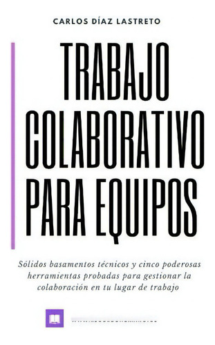 Trabajo Colaborativo Para Equipos - Diaz Lastreto,, De Díaz Lastreto, Car. Editorial Independently Published En Español