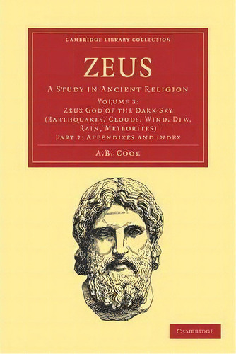 Zeus 3 Volume Set In 8 Pieces Zeus God Of The Dark Sky (thunder And Lightning): Volume 2 Zeus: Ap..., De A. B. Cook. Editorial Cambridge University Press, Tapa Blanda En Inglés