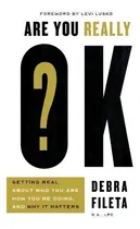 Comprar Are You Really Ok? : Getting Real About Who You Are, How You're Doing, And Why It Matters, De Debra Fileta., Vol. 1. Editorial Harvest House Publishers,u.s., Tapa Blanda En Inglés