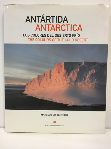 Antartida Los Colores Del Desierto Frio, De Gurruchaga Marcelo. Editorial Gurruchaga, Tapa Blanda, Edición 1 En Español