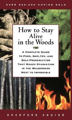 Libro How To Stay Alive In The Woods : A Complete Guide T...