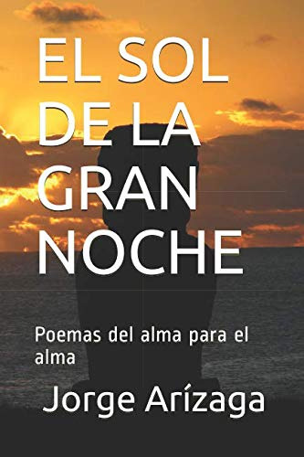 El Sol De La Gran Noche: Poemas Del Alma Para El Alma