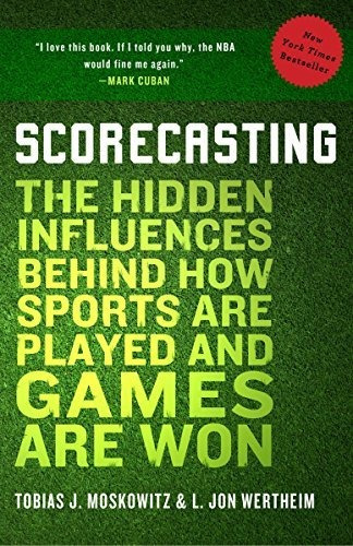 Book : Scorecasting The Hidden Influences Behind How Sports