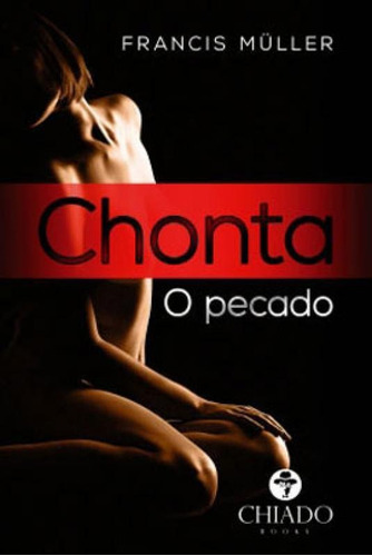 Chonta - O Pecado, De Müller, Francis. Editora Chiado (brasil), Capa Mole, Edição 1ª Edição - 2019 Em Português