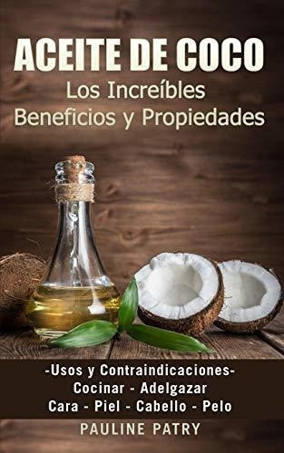 Aceite De Coco - Increibles Beneficios Y Propiedade, De Patry, Paul. Editorial Independently Published En Español