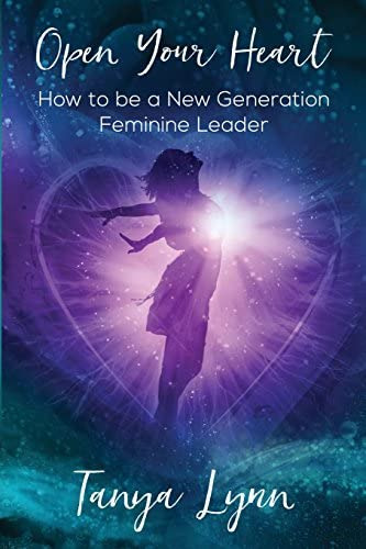 Open Your Heart: How To Be A New Generation Feminine Leader, De Lynn, Tanya. Editorial Sistership Circle, Tapa Blanda En Inglés