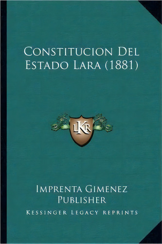 Constitucion Del Estado Lara (1881), De Imprenta Gimenez Publisher., Vol. 1. Editorial Imprenta Gimenez, Tapa Dura En Inglés